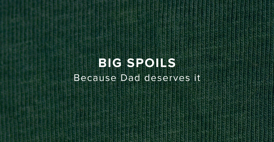 Big Spoils - Because Dad deserves it
